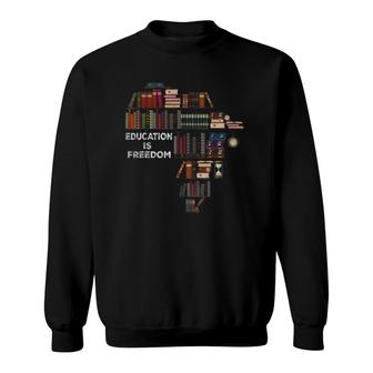 Education Is Freedom Book Reader Black History Month African Sweatshirt | Mazezy