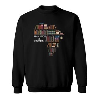 Education Is Freedom Book Reader Black History Month African Sweatshirt | Mazezy