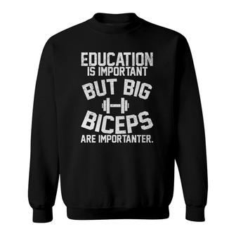 Education Is Important But Big Biceps Are Importanter Premium Sweatshirt | Mazezy