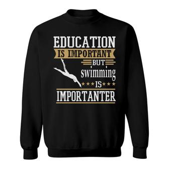 Education Is Important But Swimming Importanter Sweatshirt | Mazezy