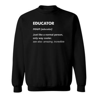 Educator Just Like A Normal Person Only Way Cooler Sweatshirt | Mazezy