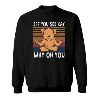 Eff You See Kay Why Oh You Dog Retro Vintage Sweatshirt | Mazezy