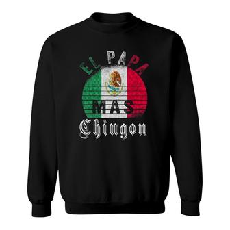 El Papa Mas Chingon Funny Mexican Father's Day Gift Sweatshirt | Mazezy