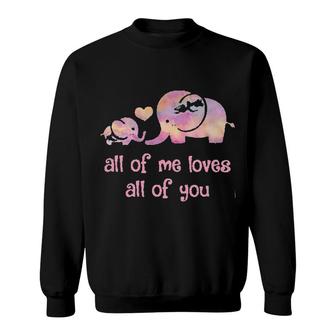 Elephant All Of Me Loves All Of You Sweatshirt | Mazezy