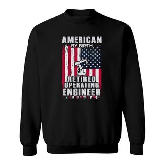 Engineer - American By Birth Retired Operating Engineer Sweatshirt | Mazezy