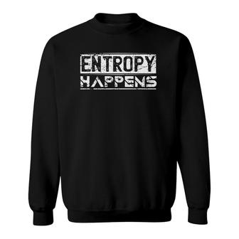 Entropy Happens Funny Physicist Scientist Space Physics Sweatshirt | Mazezy