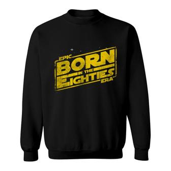 Epic Born In The Eighties 80S Birthday Stars Sweatshirt | Mazezy