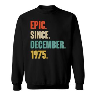 Epic Since December 1975 Birthday For 46 Year Old Sweatshirt | Mazezy