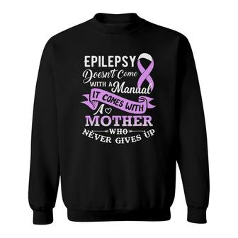 Epilepsy Doesn't Come With A Manual Mother Sweatshirt | Mazezy