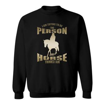 Equestrian Horse Thinks I Should Be Funny Equine Sweatshirt | Mazezy