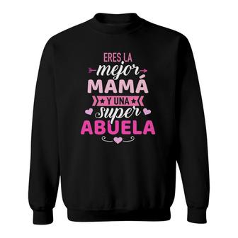 Eres La Mejor Mamá Y Una Super Abuela Sweatshirt | Mazezy