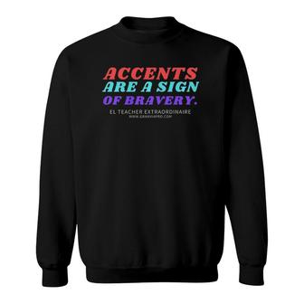 Esl Teacher Accents Are Sign Of Bravery Sweatshirt | Mazezy