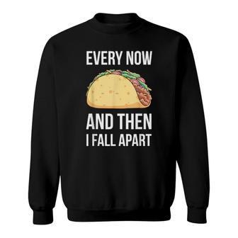Even Now & Then I Fell Apart Tacos Cute Taco Sweatshirt | Mazezy