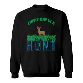 Every Day Is A Good Day When You Sweatshirt | Mazezy