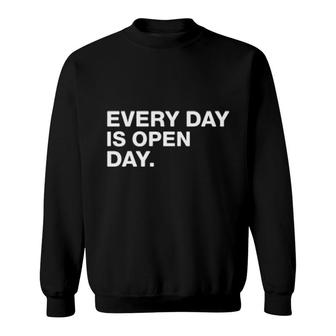 Every Day Is Open Day Sweatshirt | Mazezy