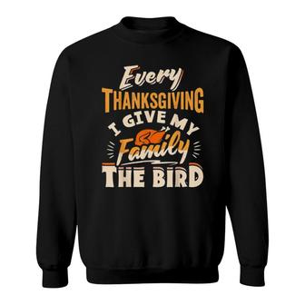 Every Thanksgiving I Give My Family The Bird Turkey 2021 Sweatshirt | Mazezy