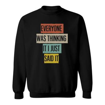 Everyone Was Thinking It I Just Said It Funny Gifts For Mom Sweatshirt | Mazezy