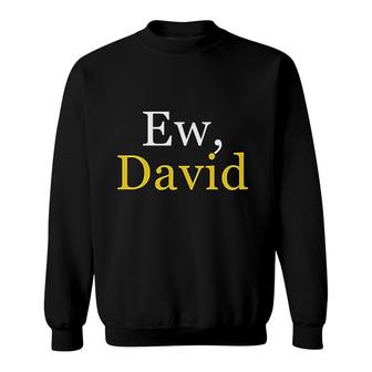 Ew David Creek Humor Sweatshirt | Mazezy