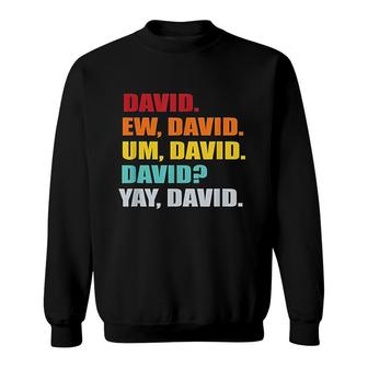 Ew David Yay David Name Sweatshirt | Mazezy