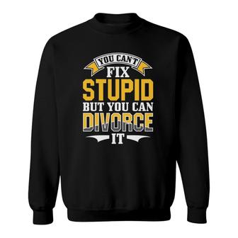 Ex Husband Wife You Can't Fix Stupid But You Can Divorce It Sweatshirt | Mazezy