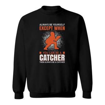 Except When You Can Be A Catcher Sweatshirt | Mazezy