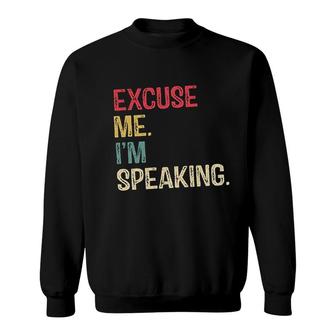 Excuse Me Im Speaking Sweatshirt | Mazezy