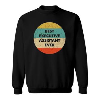 Executive Assistant Best Executive Assistant Ever Sweatshirt | Mazezy