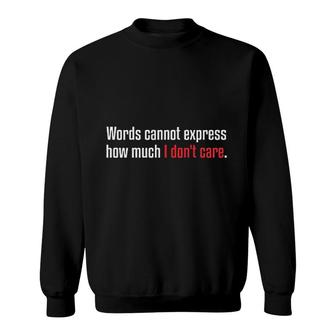 Express How Much I Dont Care Sweatshirt | Mazezy
