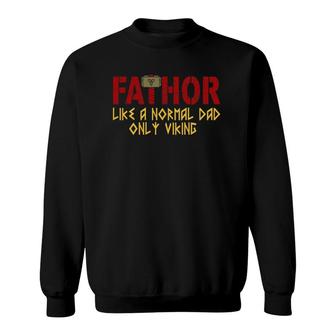 Fahor Fathor Like Dad Only Viking Sweatshirt | Mazezy