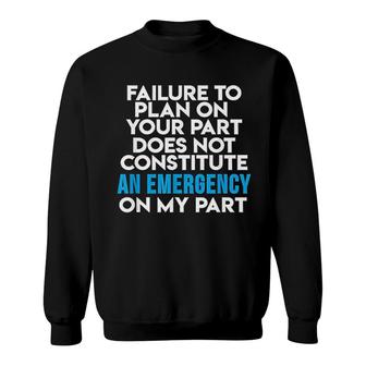 Failure To Plan On Your Part Project Manager Sweatshirt - Thegiftio