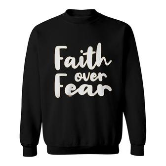 Faith Over Fear Sweatshirt | Mazezy