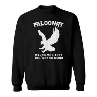 Falconry Makes Me Happy You, Not So Much Sweatshirt | Mazezy