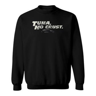 Fast Car Quote Tuna No Crust Gift Sweatshirt | Mazezy