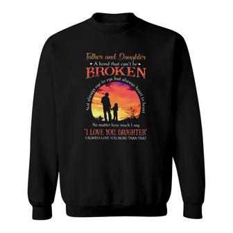 Father And Daughter A Bond That Can't Be Broken I Love You Daughter Sunset Sweatshirt | Mazezy