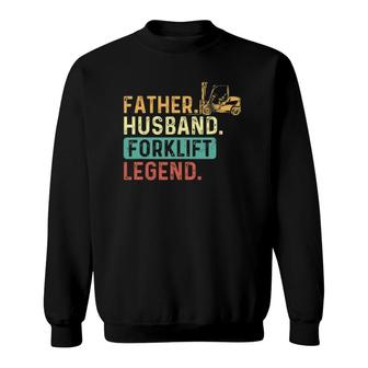 Father Husband Forklift Legend Forklift Driver Fork Stacker Sweatshirt | Mazezy