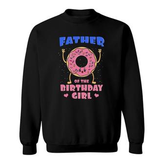 Father Of The Birthday Girl Pink Donut Bday Party Daddy Dad Sweatshirt | Mazezy