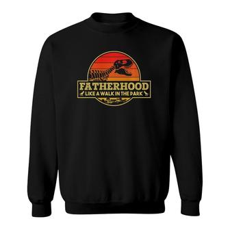 Fatherhood Like A Walk In The Park Dinosaurs Fathers Day Sweatshirt | Mazezy CA
