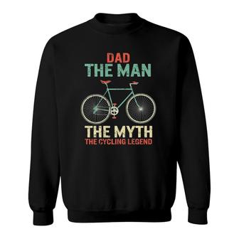 Fathers Day Dad Man Myth The Cycling Legend Husband Grandpa Sweatshirt | Mazezy