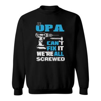 Father's Day If Opa Can't Fix It We're All Screwed Grandpa Sweatshirt | Mazezy
