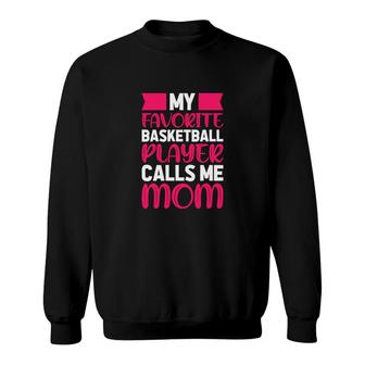 Favorite Basketball Player Calls Player Calls Me Mom Sweatshirt - Thegiftio UK