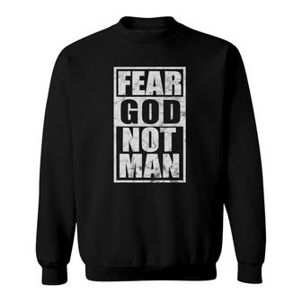 Fear God Not Man Inspirational Christian Faith Gift Sweatshirt | Mazezy