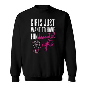 Feminist Girls Just Want To Have Fundamental Rights Fist Hand Sweatshirt | Mazezy
