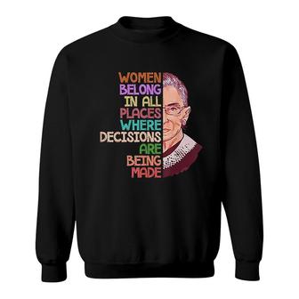 Feminist Ruth Bader Ginsburg Quote Women Belong Gift Sweatshirt | Mazezy