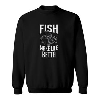 Fighting Fish Make Life Betta Splendens Aquarium Lover Gift Sweatshirt | Mazezy