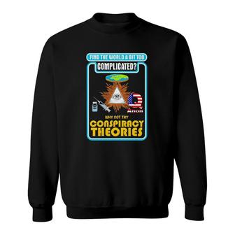 Find The World A Bit Too Complicated Why Not Try Conspiracy Theories Sweatshirt | Mazezy UK