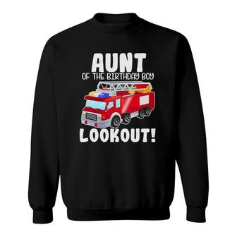 Fire Truck Aunt Of The Birthday Boy Lookout Family Sweatshirt | Mazezy