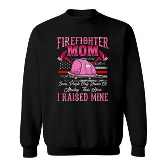Firefighter Mom Hero I Raised Mine Gift Mothers Day Sweatshirt | Mazezy