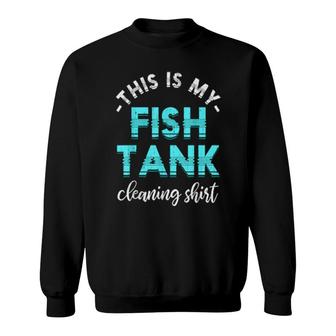Fish Tank Cleaning Aquarist Fishkeeping Aquarium Sweatshirt | Mazezy