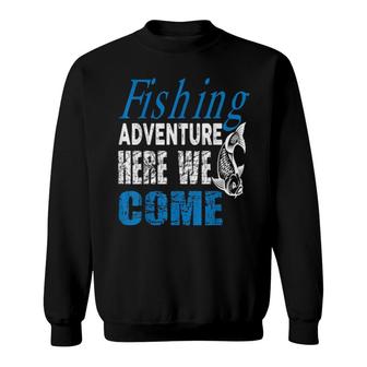 Fishing Adventure Here We Come Angling Hunting Fishing Sweatshirt | Mazezy