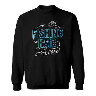 Fishing Hair Don't Care For Men And Women Sweatshirt | Mazezy